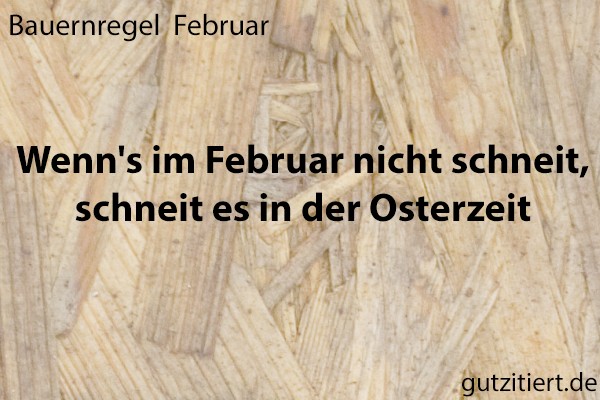 Bauernregel Wenn's im Februar nicht schneit, schneit es in der Osterzeit.