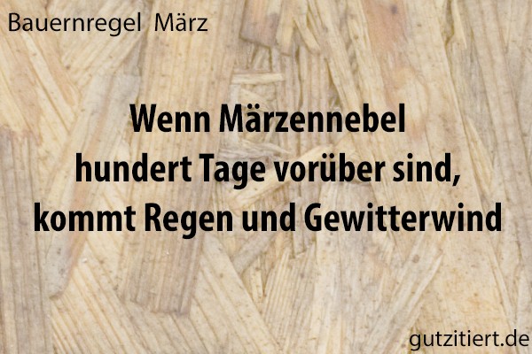 Bauernregel Wenn Märzennebel hundert Tage vorüber sind, kommt Regen und Gewitterwind.