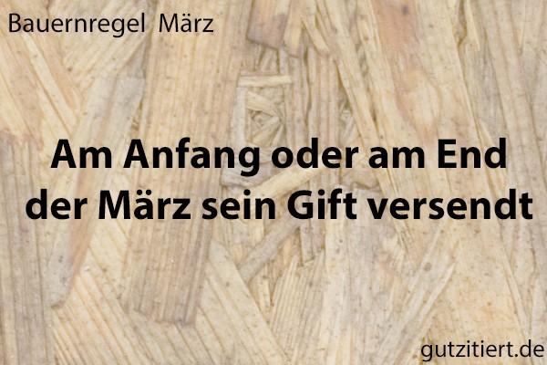 Bauernregel Am Anfang oder am End der März sein Gift versendt.