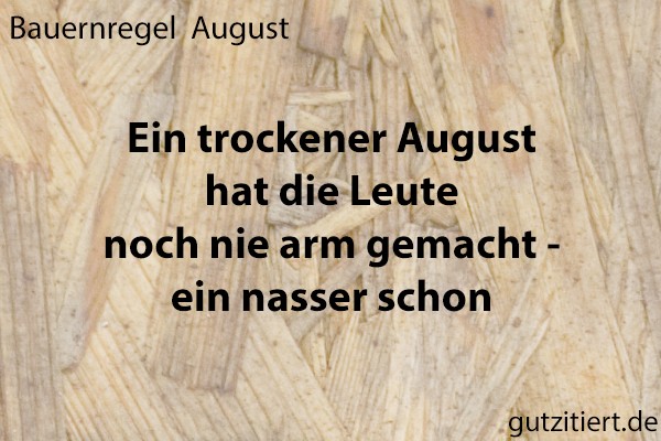 Bauernregel Ein trockener August hat die Leute noch nie arm gemacht - ein nasser schon.