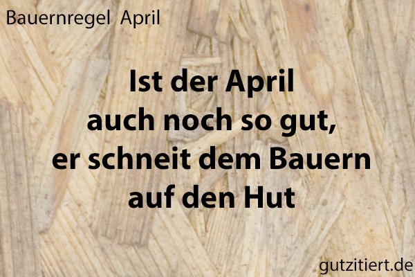 Bauernregel Ist der April auch noch so gut, er schneit dem Bauern auf den Hut.