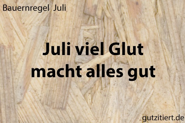 Bauernregel Juli viel Glut macht alles gut.