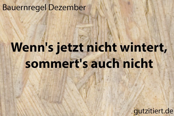 Bauernregel Wenn's jetzt nicht wintert, sommert's auch nicht.