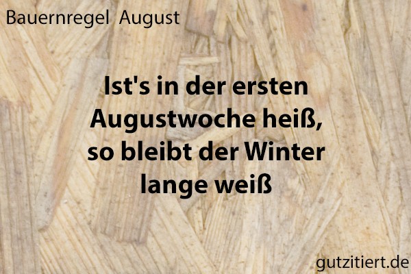 Bauernregel Ist's in der ersten Augustwoche heiß, so bleibt der Winter lange weiß.