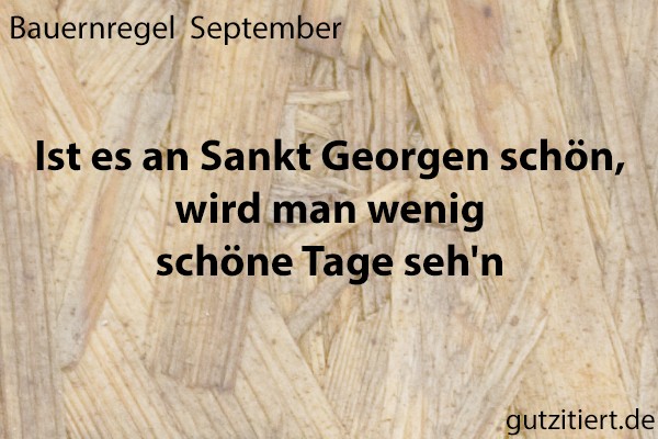 Bauernregel Ist es an Sankt Georgen schön, wird man wenig schöne Tage seh'n.