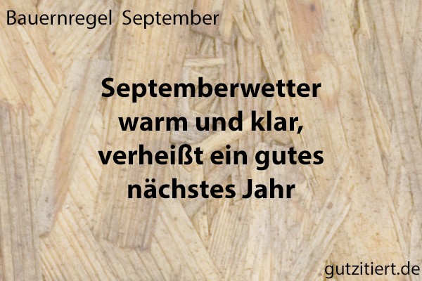 Bauernregel Septemberwetter warm und klar, verheißt ein gutes nächstes Jahr.