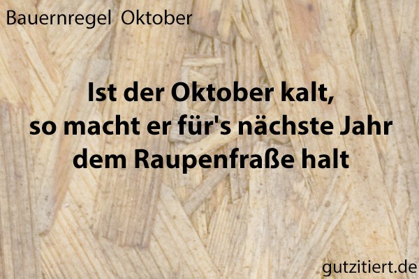Bauernregel Ist der Oktober kalt, so macht er für's nächste Jahr dem Raupenfraße halt.